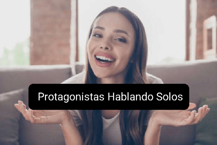 Protagonistas Hablando Solos 